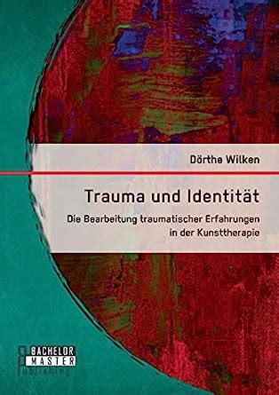 trauma identit t bearbeitung traumatischer kunsttherapie PDF