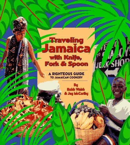 traveling jamaica with knife fork and spoon a righteous guide to jamaican cookery Epub