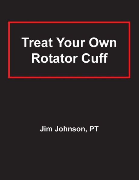 treat your own rotator cuff by jim johnson jan 7 2007 Doc
