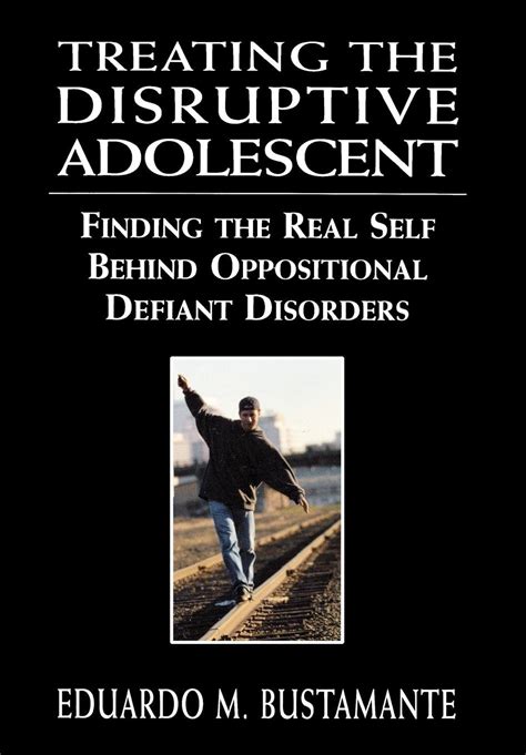 treating the disruptive adolescent finding the real self behind oppositional defiant disorders Reader