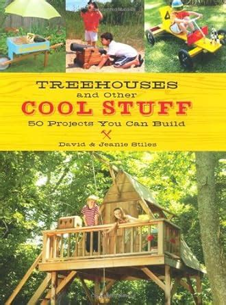 treehouses and other cool stuff 50 projects you can build Reader