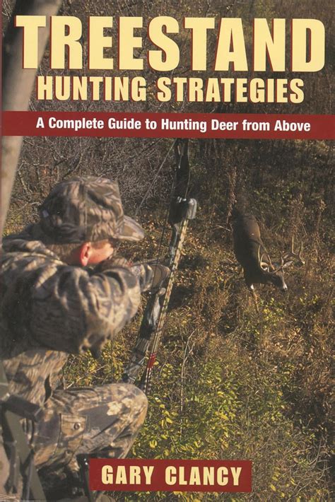 treestand hunting strategies a complete guide to hunting big game from above Doc