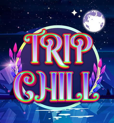 trip chill