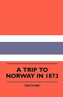 trip norway 1873 sixty one Reader