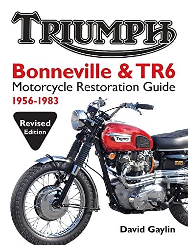 triumph bonneville and tr6 motorcycle restoration guide 1956 83 Kindle Editon