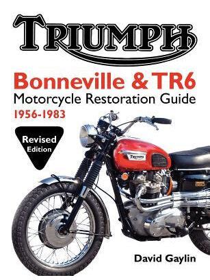 triumph bonneville and tr6 motorcycle restoration guide 1956 83 Kindle Editon