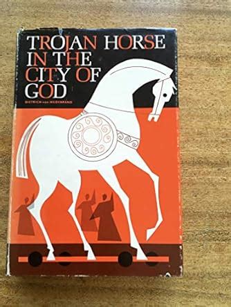 trojan horse in the city of god the catholic crisis explained Doc