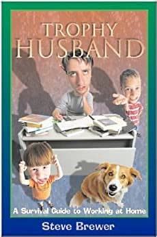 trophy husband a survival guide to working at home Doc