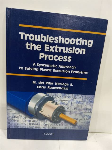 troubleshooting the extrusion process a systematic approach to solving plastic extrusion problems Doc