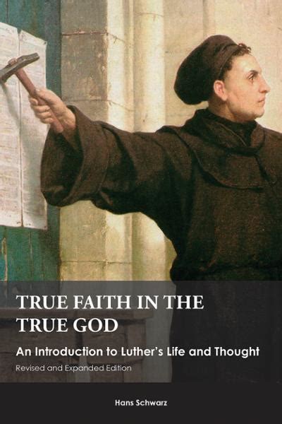 true faith in the true god an introduction to luthers life and thought revised and expanded edition Doc