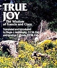 true joy the wisdom of francis and clare Reader