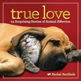 true love 24 surprising stories of animal affection Epub