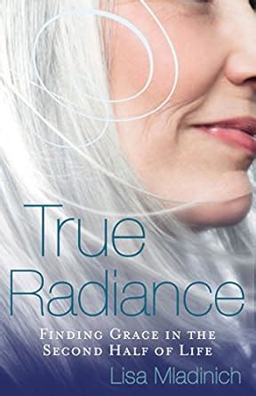 true radiance finding grace in the second half of life Kindle Editon