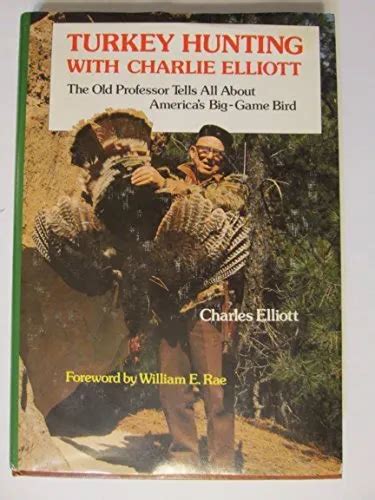 turkey hunting with charlie elliott the old professor tells all about americas big game bird Kindle Editon