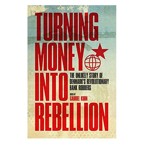 turning money into rebellion the unlikely story of denmarks revolutionary bank robbers Reader