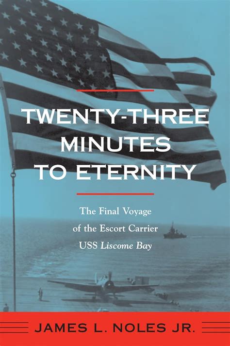 twenty three minutes to eternity the final voyage of the escort carrier uss liscome bay fire ant books PDF