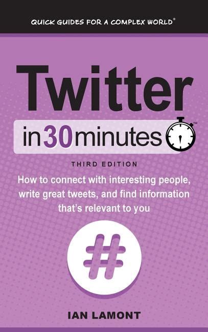 twitter in 30 minutes 2nd edition how to connect with interesting people write great tweets and find information Kindle Editon