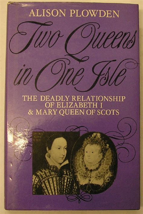 two queens in one isle the deadly relationship of elizabeth 1 and mary queen of scots Reader