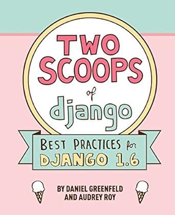 two scoops of django best practices for django 1 6 Doc