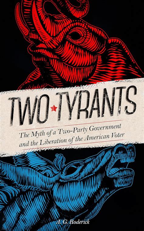 two tyrants the myth of a two party government and the liberation of the american voter Doc