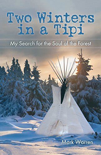 two winters in a tipi my search for the soul of the forest Kindle Editon