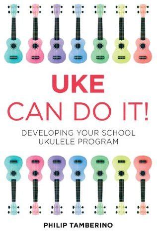 uke can do it developing your school ukulele program PDF