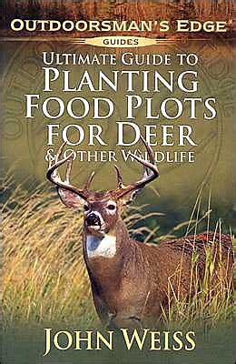 ultimate guide to planting food plots for deer and other wildlife outdoorsmans edge Reader