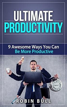 ultimate productivity 9 awesome ways you can be more productive PDF