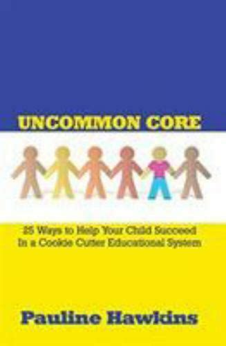 uncommon core 25 ways to help your child succeed in a cookie cutter educational system Epub