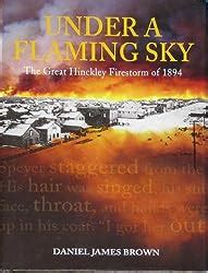 under a flaming sky the great hinckley firestorm of 1894 p s PDF