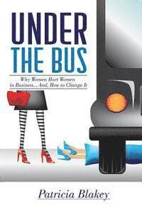 under the bus why women hurt women in business and how to change it Epub