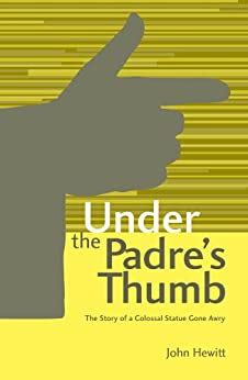 under the padres thumb the story of a colossal statue gone awry Reader