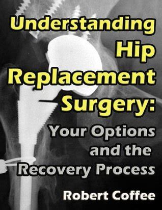 understanding hip replacement surgery your options and the recovery process Reader