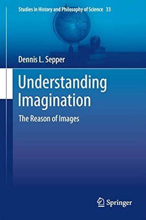 understanding imagination the reason of images studies in history and philosophy of science Epub