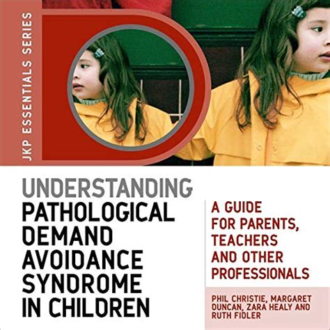 understanding pathological demand avoidance syndrome in children a guide for parents teachers and other professionals Kindle Editon