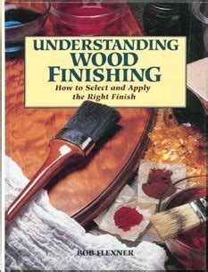 understanding wood finishing how to select and apply the right finish Reader