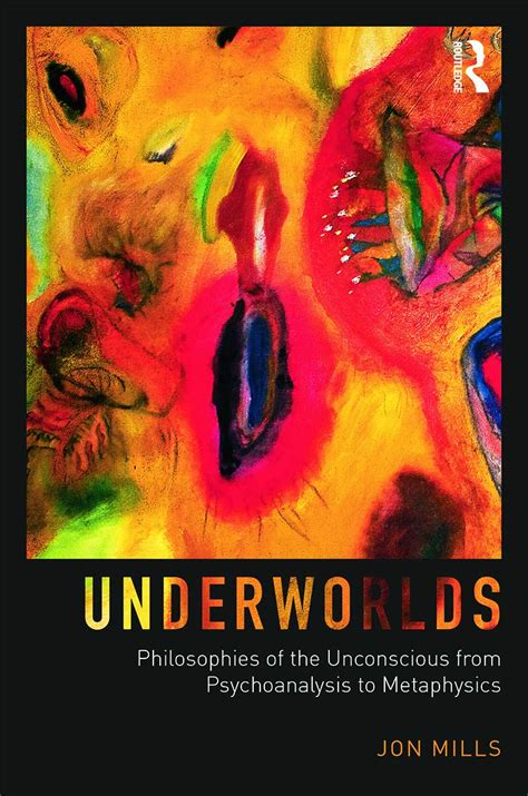 underworlds philosophies of the unconscious from psychoanalysis to metaphysics Epub