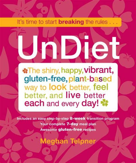 undiet the shiny happy vibrant gluten free plant based way to look better feel better and live better each Reader