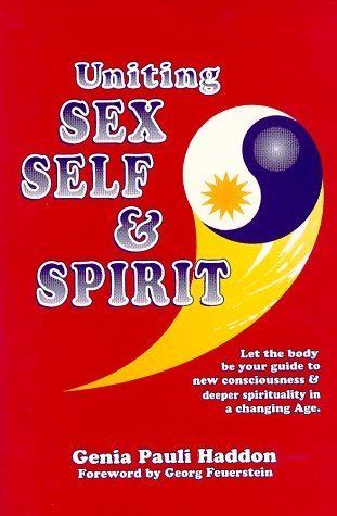 uniting sex self and spirit let the body by your guide to new consciousness and deeper spirituality in a changing Doc