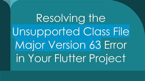 unsupported class file major version 63