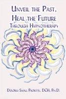 unveil the past heal the future through hypnotherapy Kindle Editon