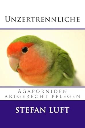 unzertrennliche agaporniden artgerecht pflegen tierhaltung Kindle Editon