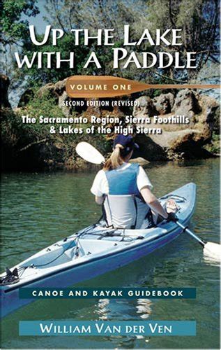 up the lake with a paddle vol 1 canoe and kayak guide the sacramento region sierra foothills and lakes of PDF