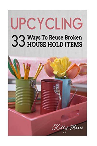 upcycling 33 ways to reuse broken house hold items Epub