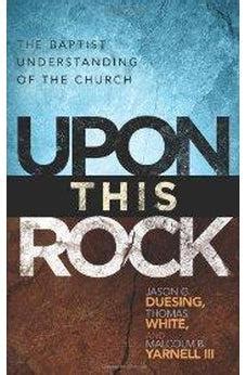 upon this rock a baptist understanding of the church Kindle Editon