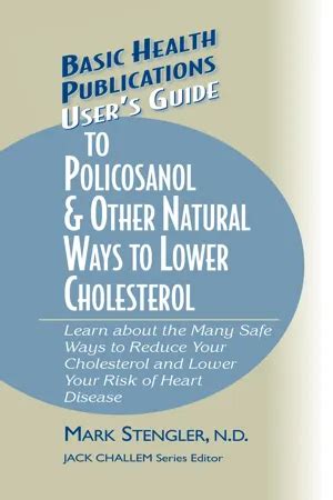 users guide to polycosanol and other natural ways to lower cholesterol learn about the many safe ways to reduce PDF