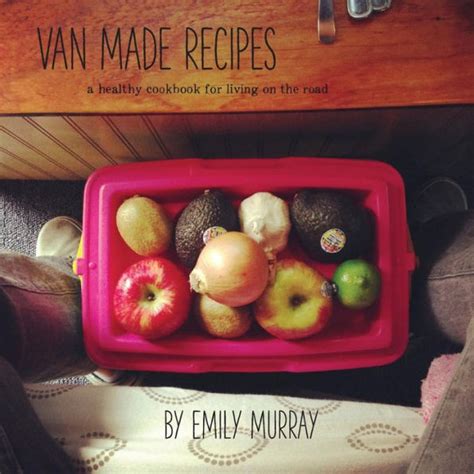 van made recipes a healthy cookbook for living on the road Reader
