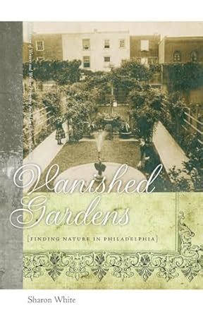 vanished gardens finding nature in philadelphia Doc