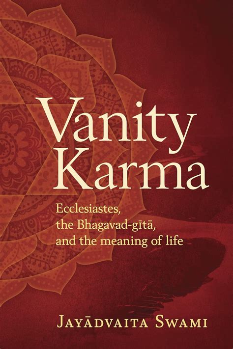 vanity karma ecclesiastes the bhagavad gita and the meaning of life PDF