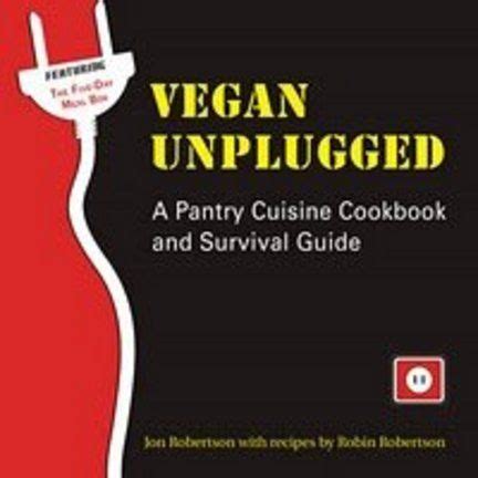 vegan unplugged a pantry cuisine cookbook and survival guide PDF